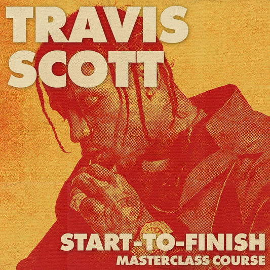 Travis Scott Start-To-Finish Masterclass (WITH BONUS PACK)